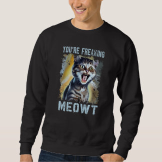 Moletom You're Freaking Meowt  Cat Meme Meow Pun Cat   1