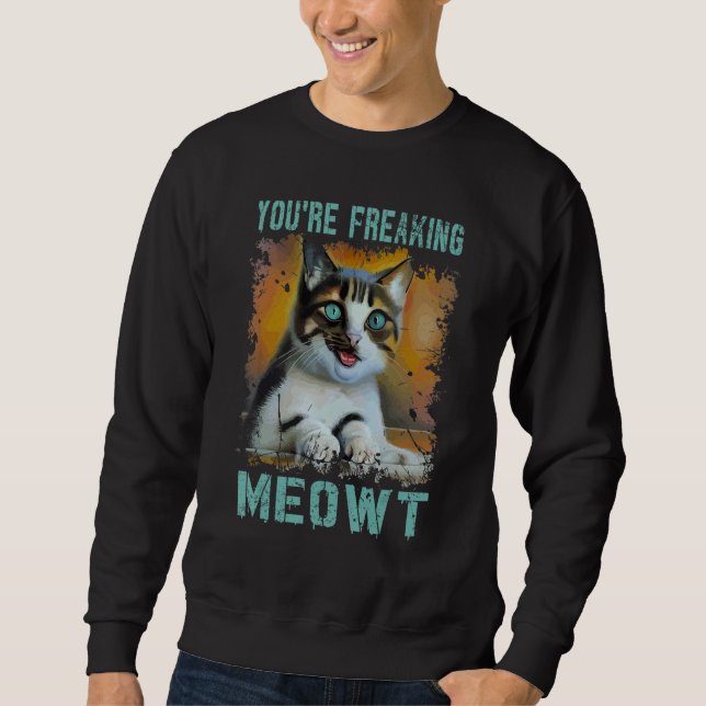 Moletom You're Freaking Meowt  Cat Meme Meow Pun Cat  2 (Frente)