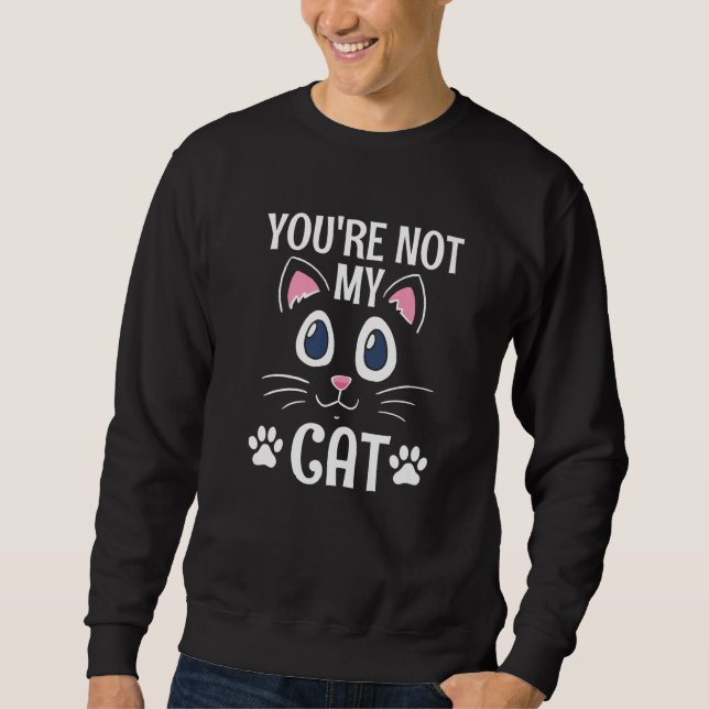 Moletom You're Not My Cat Introvert Cat  Antisocial Kitten (Frente)