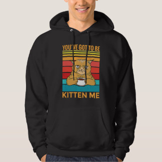 Moletom Youve Got To Be Kitten Me I Cat