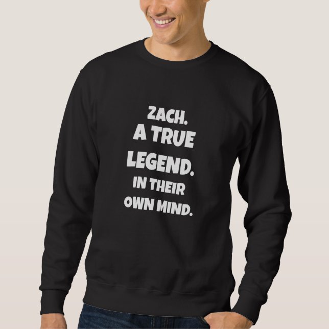 Moletom Zach É Uma Verdadeira Lenda Na Própria Mente Para  (Frente)