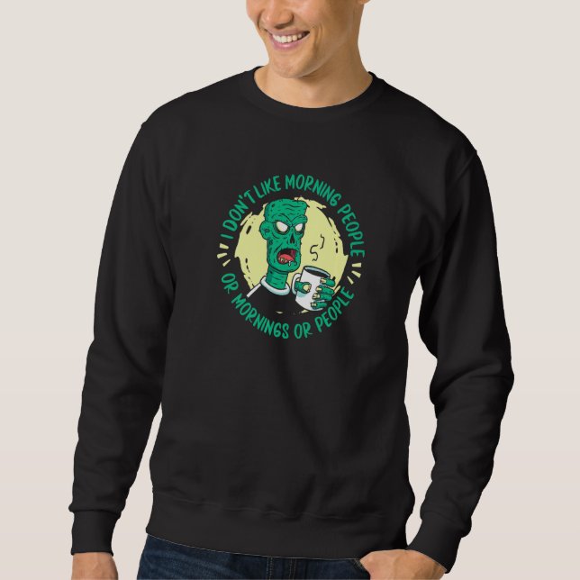 Moletom Zombie  I Don't Like Morning People Or Mornings Or (Frente)