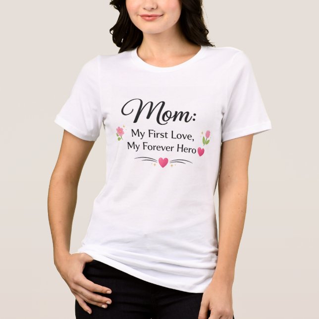 Mom First Love Forever Hero Cute T-Shirt (Frente)