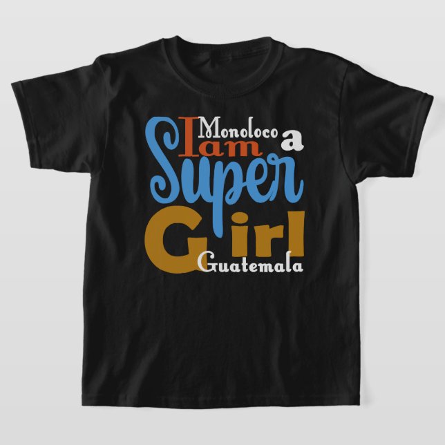 MONOLOCO I AM A SUPER GIRL GUATEMALA T-SHIRT (Postura )