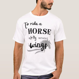 Montar um cavalo é voar sem asas T-Shirt