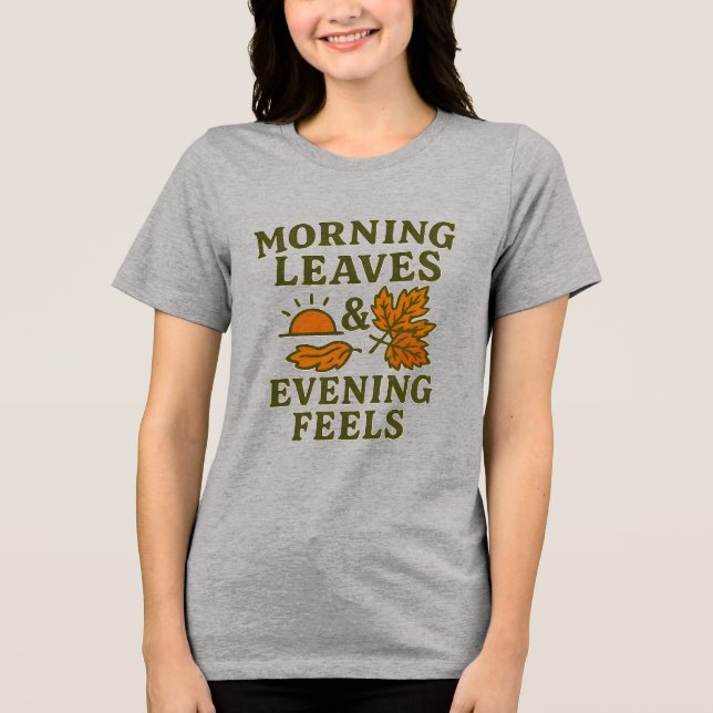 Morning Leaves & Evening Feels T-Shirt | Cozy  (Frente)