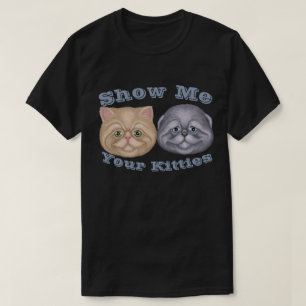 Mostre-me seu Gatinhos T-Shirt