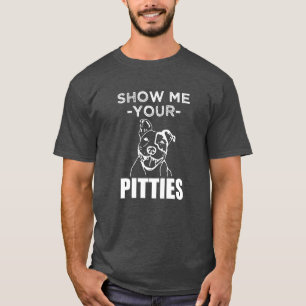Mostre-me seu Pitties camisa engraçada de Pitbull