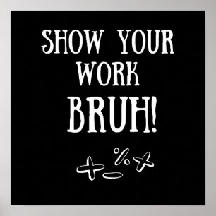 "Mostre Seu Trabalho Bruh!" Poster de sala de aula