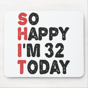 Mousepad 32º aniversário Tão feliz que estou com 32 hoje, d