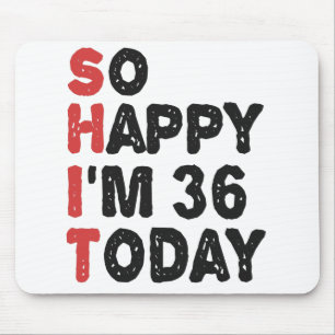 Mousepad 36º aniversário Tão feliz que estou com 36 hoje, d