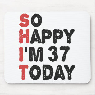 Mousepad 37º aniversário Tão feliz que tenho 37 anos hoje,