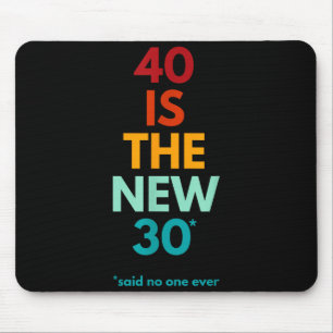 Mousepad 40 é o Novo 30 Como Nunca, Engraçado Aniversário d