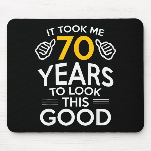 Mousepad 70th Birthday Gift Took Me 70 Years Old  (Frente)