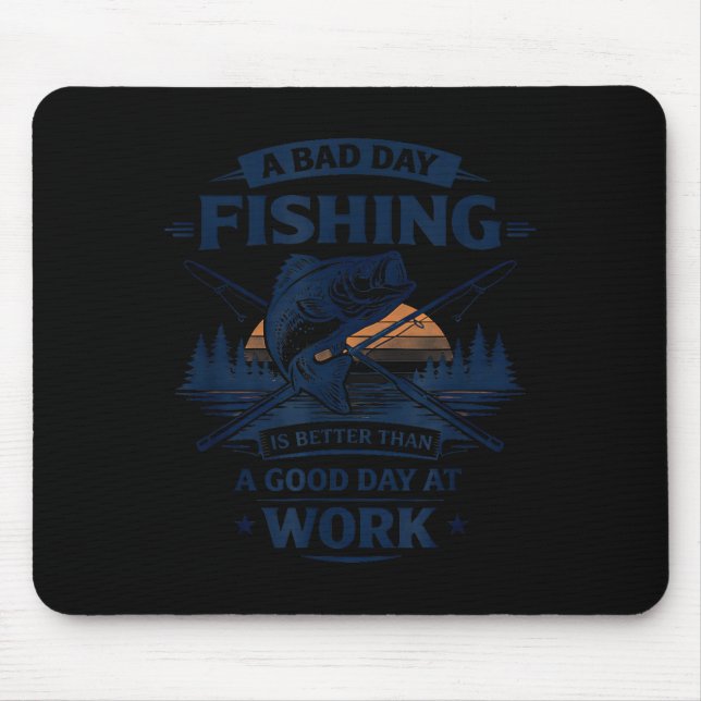Mousepad A Bad Day Fishing Is Better Than A Good Day At Wor (Frente)
