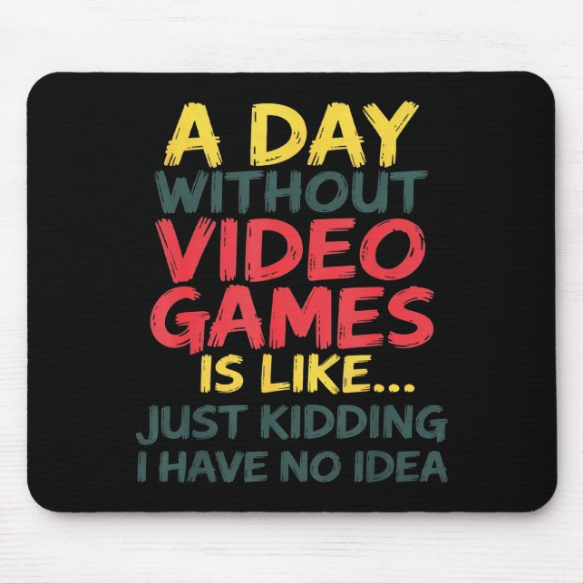 Mousepad A Day Without Video Games Just Kidding No Idea Gam (Frente)