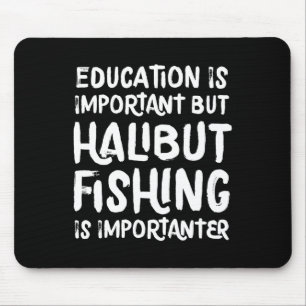 Mousepad A Educação É Importante Mas A Pesca De Halibute É