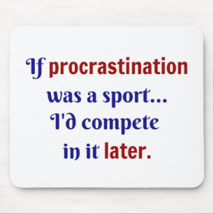 Mousepad A procrastinação era um esporte... Eu competiria