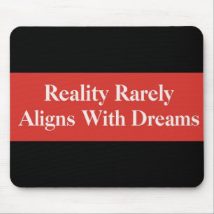 Mousepad A Realidade Raramente Se Alinha Aos Sonhos