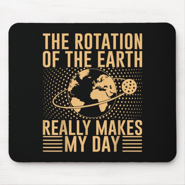 Mousepad A Rotação Na Terra Realmente Faz Meu Dia  (Frente)
