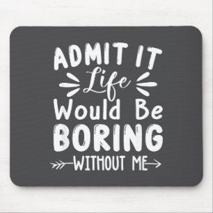 Mousepad A vida admite dizer que eu seria entediante