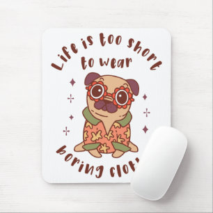 Mousepad A vida é curta demais para vestir roupas entediant
