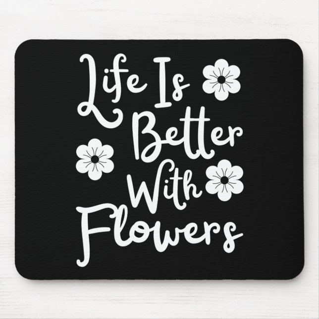 Mousepad A Vida É Melhor Com Flores (Frente)