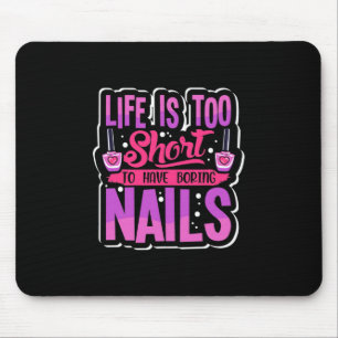 Mousepad A Vida É Muito Curta Para Ter Unhas Entediosas