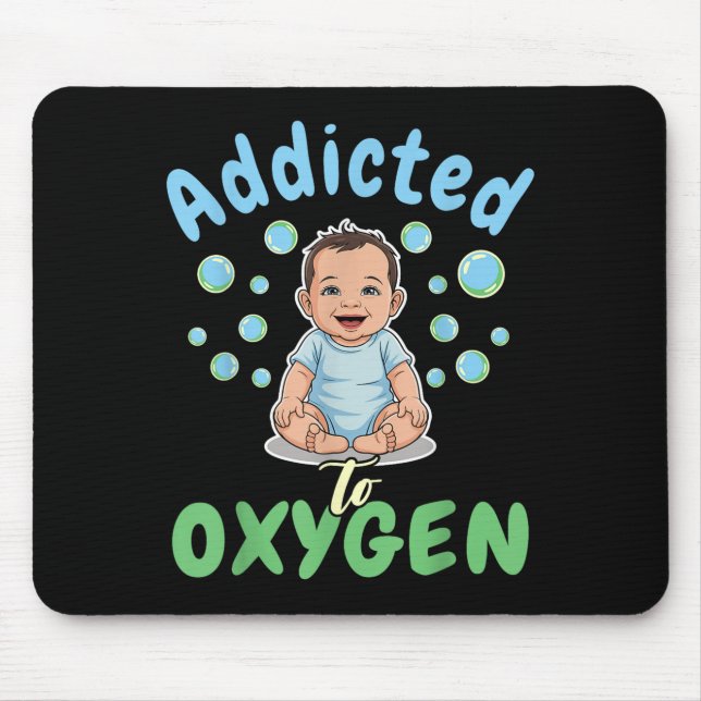 Mousepad Addicted To Oxygen Baby Funny Bubbles Quote Gift  (Frente)
