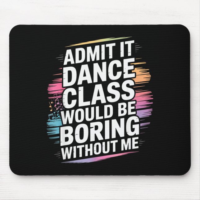 Mousepad Admit It Dance Cl Would Be Boring Without Me Funny (Frente)