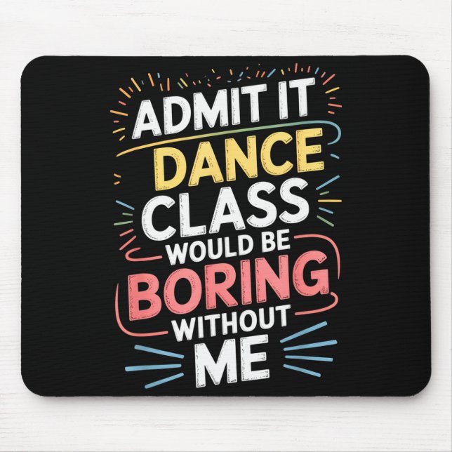 Mousepad Admit It Dance Cl Would Be Boring Without Me Funny (Frente)