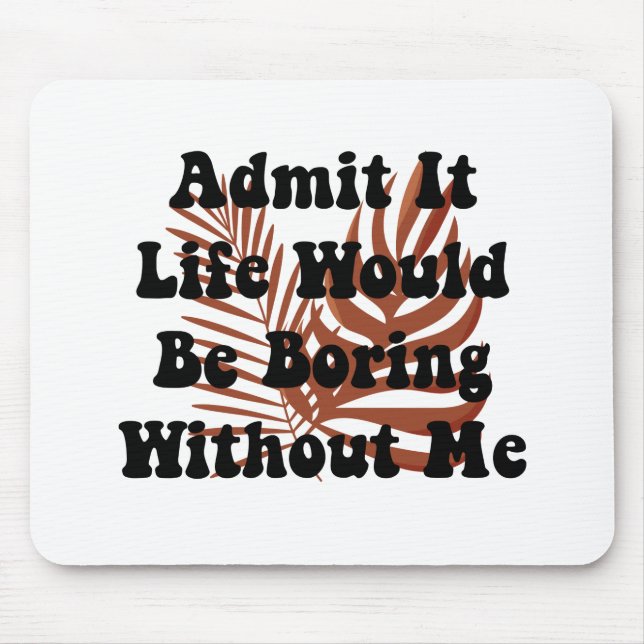 Mousepad Admita Que A Vida Seria Chata Sem Eu Dizer (Frente)