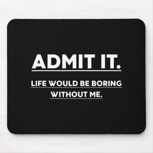 Mousepad Admita Que A Vida Seria Chata Sem Eu Dizer Diverti (Frente)