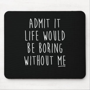 Mousepad Admita Que A Vida Seria Chata Sem Eu Dizer Engraça