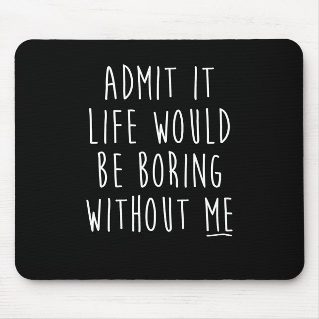 Mousepad Admita Que A Vida Seria Chata Sem Eu Dizer Engraça (Frente)