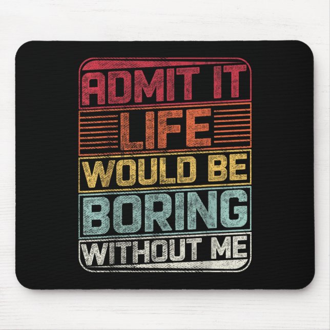 Mousepad Admita Que A Vida Seria Chata Sem Eu Dizer Engraça (Frente)