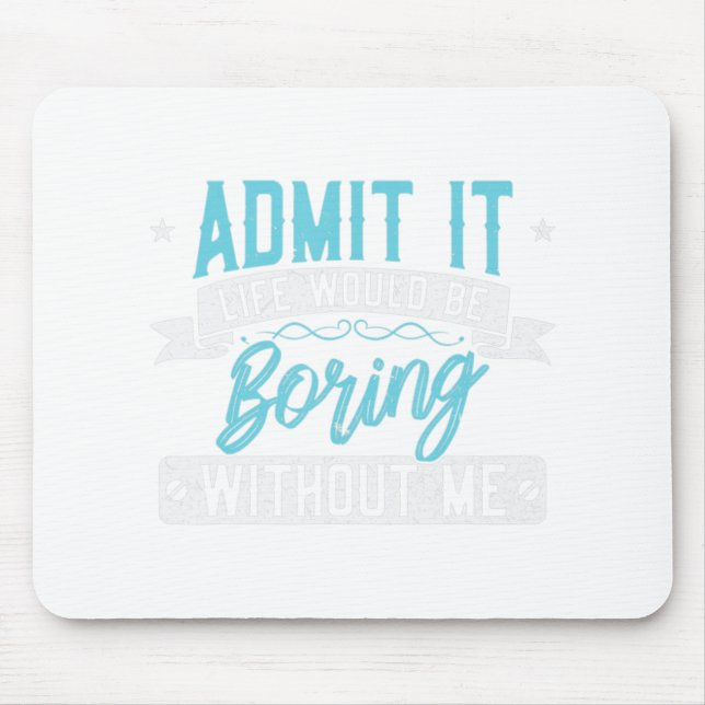 Mousepad Admita que a vida seria chata sem me excitar (Frente)