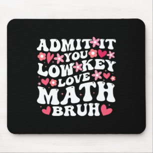 Mousepad Admita, você meio que ama matemática, véi, Flor Ma