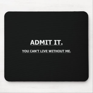 Mousepad Admita, Você Não Pode Viver Sem Mim Citações Diver
