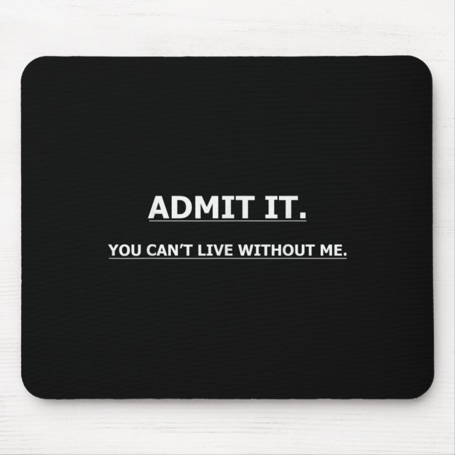 Mousepad Admita, Você Não Pode Viver Sem Mim Citações Diver (Frente)