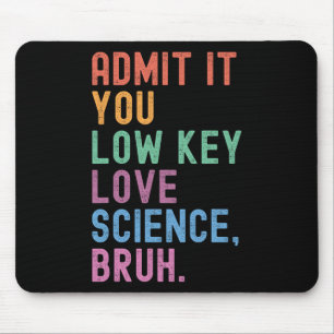 Mousepad Admita: Você Secretamente Ama a Ciência, Cara. Cie