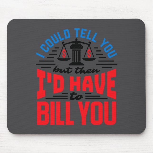 Mousepad Advogado engraçado que eu poderia dizer, mas tenho (Frente)