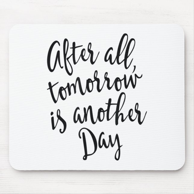 Mousepad After All Tomorrow Is Another Day Motivational _1  (Frente)