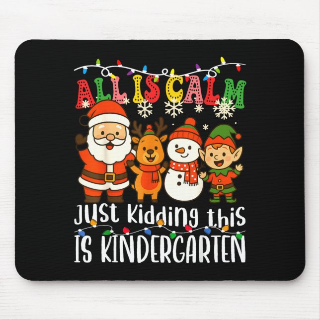 Mousepad All Is Calm Just Kidding This Is Kindergarten Xmas (Frente)