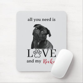 Mousepad All You Need Is Love and My Dog – Custom Pet Name
