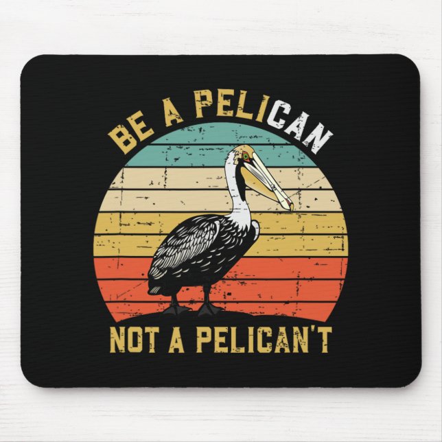 Mousepad Always Be A Pelican Not A Pelican't - New Funny Pe (Frente)