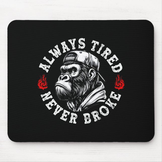 Mousepad Always Tired Never Broke Funny Monkey (on Back)  (Frente)