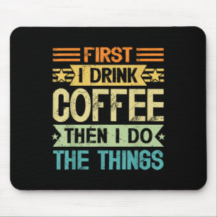 Mousepad Amante do Café Primeiro Eu Bebo Café Então Eu Faço