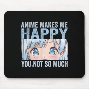 Mousepad Anime Me Faz Feliz Você Não Tanto Anime Engraçado 