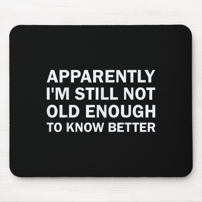 Mousepad Aparentemente Eu Ainda Não Sou Velho o Suficiente  (Frente)